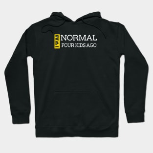 I Was Normal Four Kids Ago. Funny Quote For Fathers Day & Mothers Day Gift Hoodie